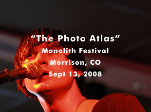 The Photo Atlas @ Monolith Festival - Red Rocks Amphitheatre - Sept 13, 2008